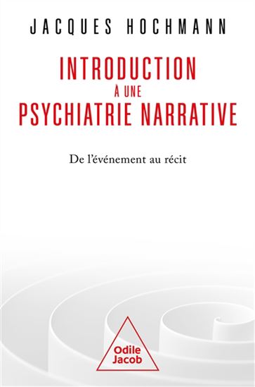 Introduction à une psychiatrie narrative : de l&#39;événement au récit - JACQUES HOCHMANN