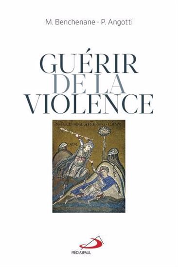 Guérir de la violence - MUSTAPHA BENCHENANE - PIERRE ANGOTTI