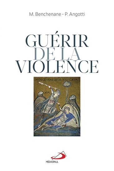 Guérir de la violence - MUSTAPHA BENCHENANE - PIERRE ANGOTTI