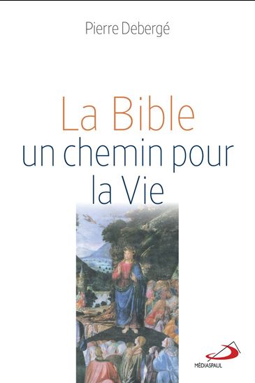 La Bible, un chemin pour la Vie - PIERRE DEBERGÉ