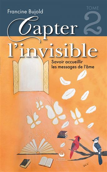 Capter l’invisible T.02 Savoir accueillir les messages de l’âme - FRANCINE BUJOLD
