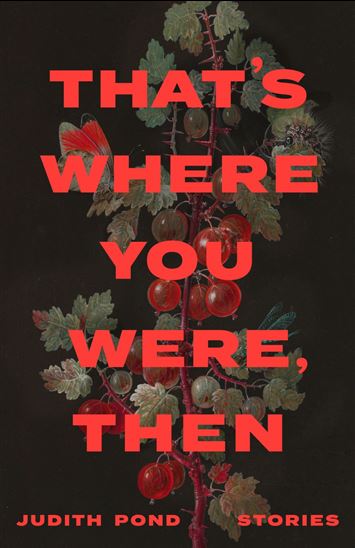That’s Where You Were, Then - JUDITH POND