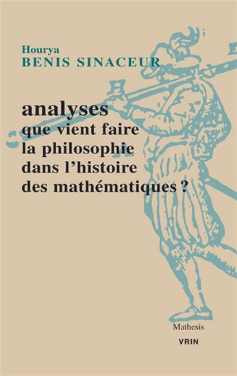 Analyses : Que vient faire la philosophie dans l'histoire des mathématiques ? - HOURYA BENIS SINACEUR