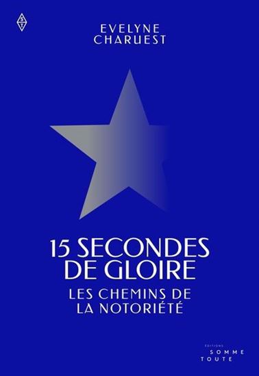 15 secondes de gloire : les chemins de la notoriété - ÉVELYNE CHARUEST