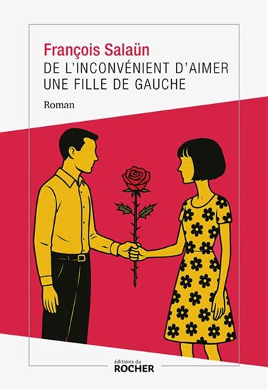 De l&#39;inconvénient d&#39;aimer une fille de gauche - FRANÇOIS SALAÜN