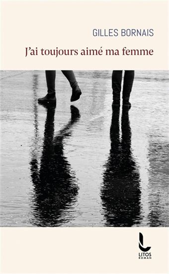 J&#39;ai toujours aimé ma femme - GILLES BORNAIS