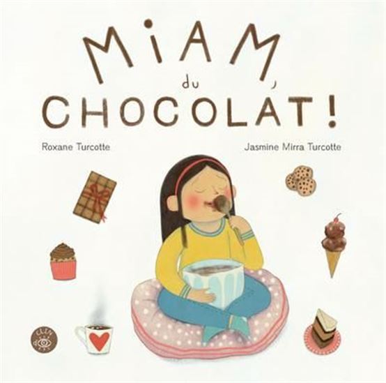 Miam, du chocolat ! - ROXANE TURCOTTE - JASMINE MIR TURCOTTE