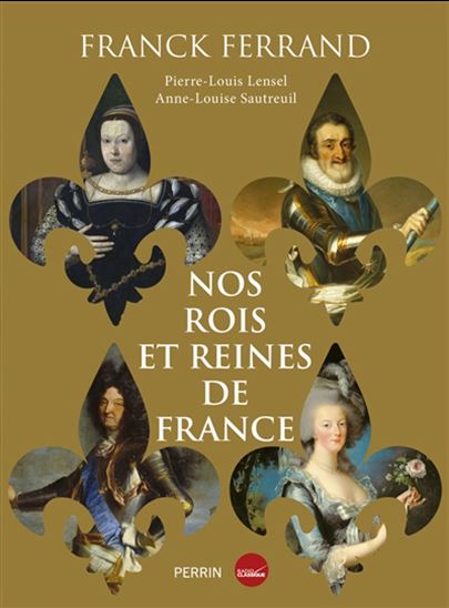 Nos rois et nos reines de France - FRANCK FERRAND