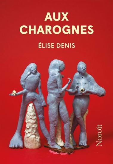 Aux charognes - ÉLISE DENIS