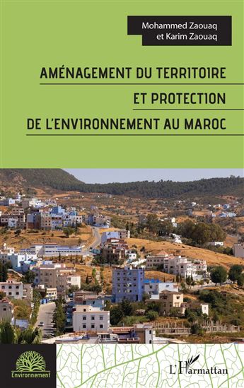Aménagement du territoire et protection de l’environnement au Maroc - KARIM ZAOUAQ - MOHAMMED ZAOUAQ