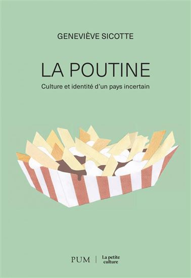 Le Plat d&#39;un pays incertain : La poutine, la culture et l&#39;identité québécoise - GENEVIÈVE SICOTTE