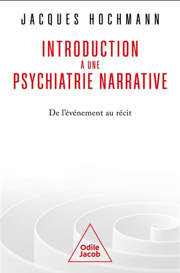 Introduction à une psychiatrie narrative : de l&#39;événement au récit - JACQUES HOCHMANN
