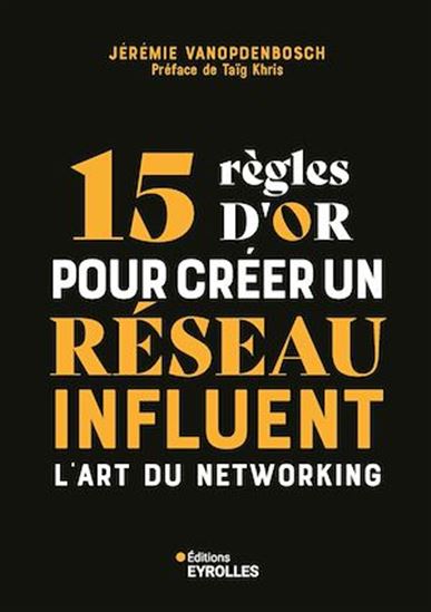 15 règles d&#39;or pour créer un réseau influent : l&#39;art du networking - JÉRÉMIE VANOPDENBOSCH