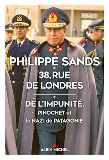 38, rue de Londres : de l&#39;impunité, Pinochet et le nazi de Patagonie - PHILIPPE JOSEPH SANDS