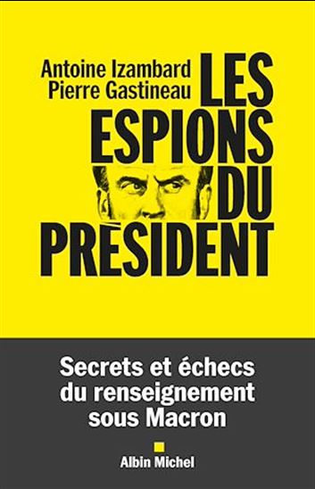 Les Espions du président - ANTOINE IZAMBARD - PIERRE GASTINEAU