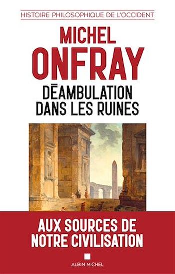 Déambulation dans les ruines - MICHEL ONFRAY