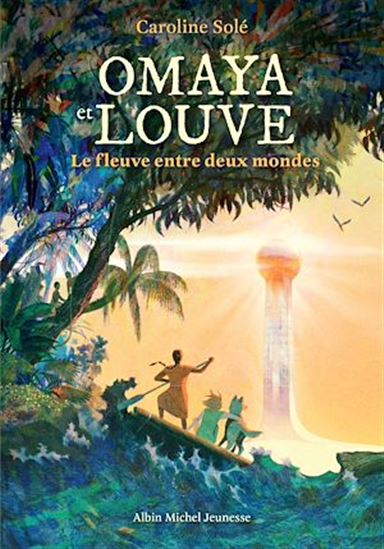 Omaya & Louve : le fleuve entre deux mondes - CAROLINE SOLÉ