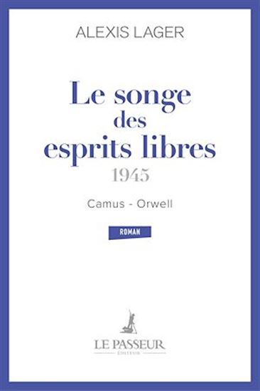 Le songe des esprits libres : Camus-Orwell (1945) - ALEXIS LAGER