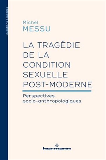 La tragédie de la condition sexuelle postmoderne - MICHEL MESSU