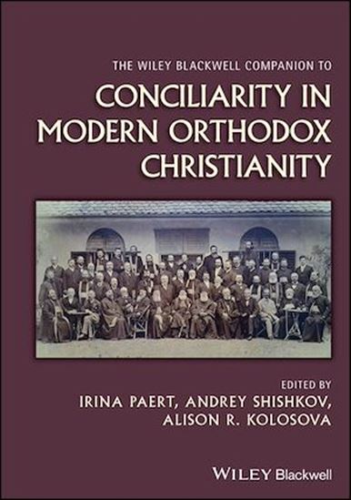 The Wiley Blackwell Companion to Conciliarity in Modern Orthodox Christianity - ALISON R. KOLOSOVA - IRINA PAERT - SHISH