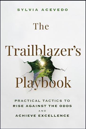 The Trailblazer&#39;s Playbook: Practical Tactics to Rise Against the Odds and Achieve Excellence - SYLVIA ACEVEDO