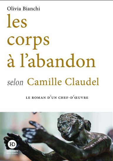 Les Corps à l&#39;abandon selon Camille Claudel - OLIVIA BIANCHI