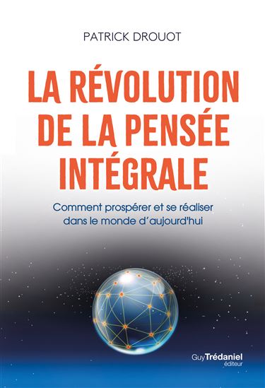 La Révolution de la pensée intégrale : comment prospérer et se réaliser dans le monde d&#39;aujourd&#39;hui - PATRICK DROUOT