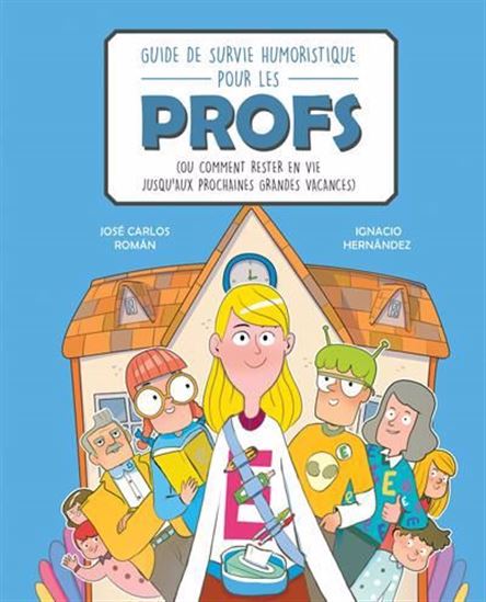 Guide de survie humoristique pour les profs (ou comment rester en vie jusqu&#39;aux prochaines grandes vacances) - JOSÉ CARLOS ROMAN - IGNACIO HERNANDEZ