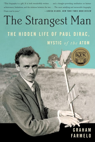 The Strangest Man: The Hidden Life of Paul Dirac, Mystic of the Atom - GRAHAM FARMELO
