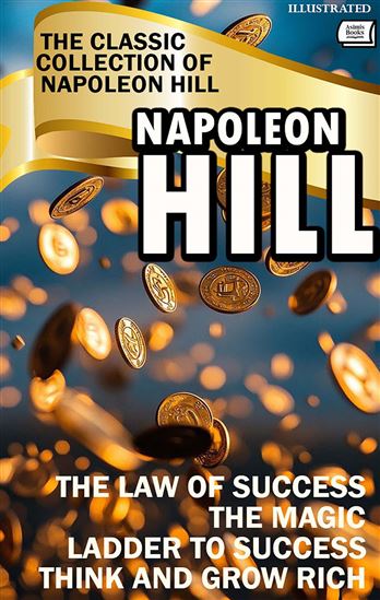 The Classic Collection of Napoleon Hill. Illustrated - NAPOLEON HILL