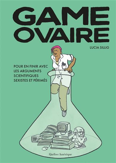 Game ovaire : Pour en finir avec les arguments scientifiques sexistes et périmés - LUCIA SILLIG
