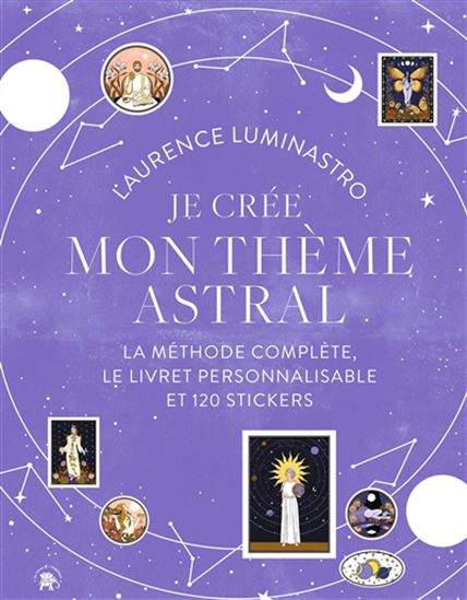 Je crée mon thème astral : la méthode complète, le livret personnalisable et 120 stickers Cof. - LAURENCE LUMINASTRO - LINE PAUVERT