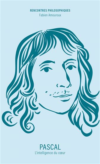 Pascal : l&#39;intelligence du coeur - FABIEN AMOUROUX
