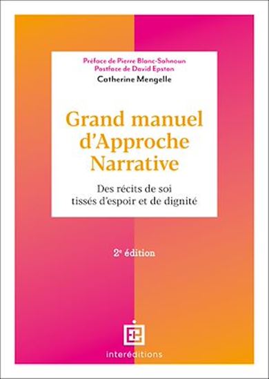 Grand manuel d'approche narrative : des récits de soi tissés d'espoir et de dignité 2e éd. - CATHERINE MENGELLE