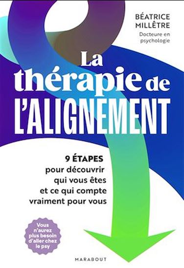 La Thérapie de l&#39;alignement : 9 étapes pour découvrir qui vous êtes et ce qui compte vraiment pour vous - BÉATRICE MILLÊTRE
