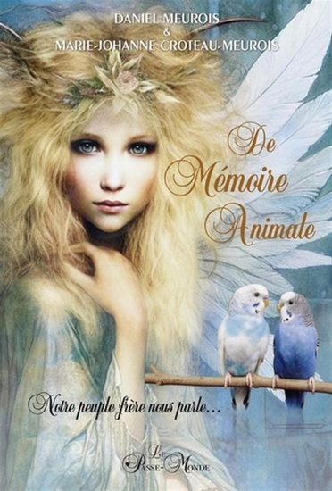 De Mémoire Animale : Notre peuple frère nous parle... - DANIEL MEUROIS - MARIE-JOHANNE CROTEAU