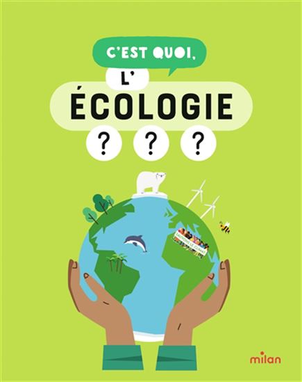 C&#39;est quoi, l&#39;écologie : nos réponses dessinées à tes questions pressantes? N. éd. - JACQUES AZAM