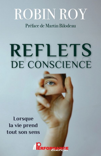 Reflets de conscience : Lorsque la vie prend tout son sens - ROBIN ROY