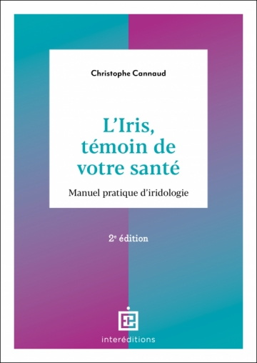 L'Iris, témoin de votre santé : manuel pratique d'iridologie 2e éd. - CHRISTOPHE CANNAUD