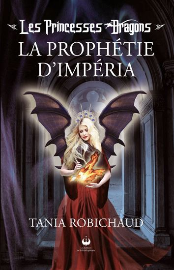 Les Princesses dragons : La prophétie d&#39;Impéria - TANIA ROBICHAUD