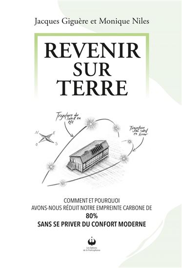 Revenir sur terre : comment et pourquoi avons-nous réduit notre empreinte carbone de 80% sans se priver du confort moderne - JACQUES GIGUÈRE - MONIQUE NILES