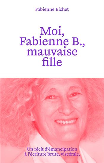 Moi, Fabienne B., mauvaise fille - FABIENNE BICHET