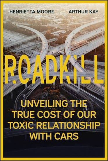 Roadkill: Unveiling the True Cost of Our Toxic Relationship with Cars - HENRIETTA L MOORE