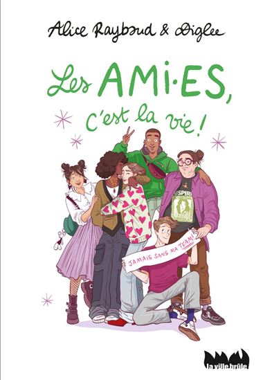 Les ami·es, c&#39;est la vie ! - ALICE RAYBAUD - DIGLEE