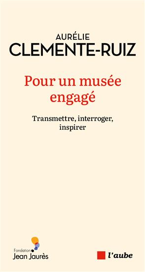 Pour un musée engagé : transmettre, interroger, inspirer - AURÉLIE CLÉMENTE-RUIZ