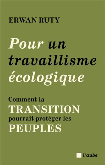 Pour un travaillisme écologique : comment la transition pourrait protéger les peuples - ERWAN RUTY