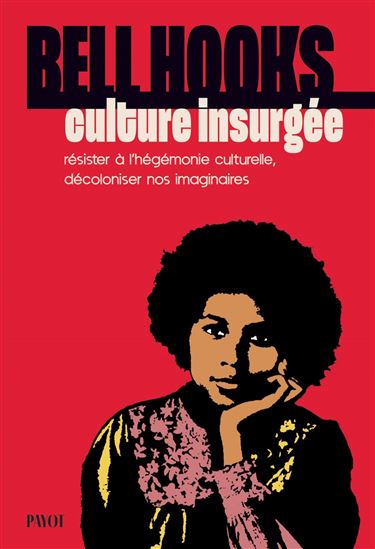 Culture insurgée : résister à l&#39;hégémonie culturelle, décoloniser nos imaginaires - BELL HOOKS