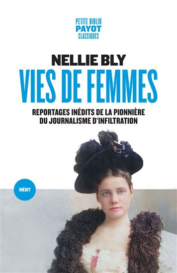 Vies de femmes : reportages inédits de la pionnière du journalisme d&#39;infiltration - NELLIE BLY