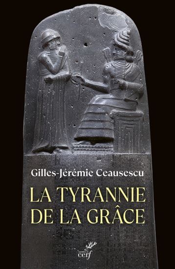 La Tyrannie de la grâce - GILLES CEAUSESCU