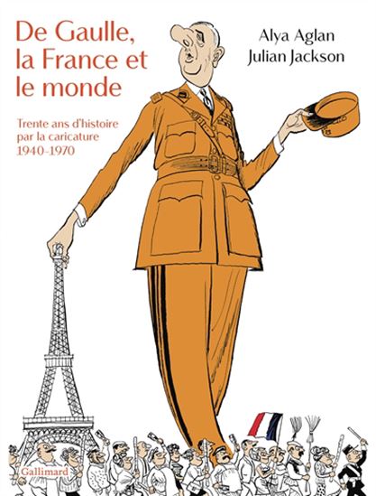 De Gaulle, la France et le monde : une leçon d&#39;histoire par la caricature - ALYA AGLAN - JULIAN JACKSON